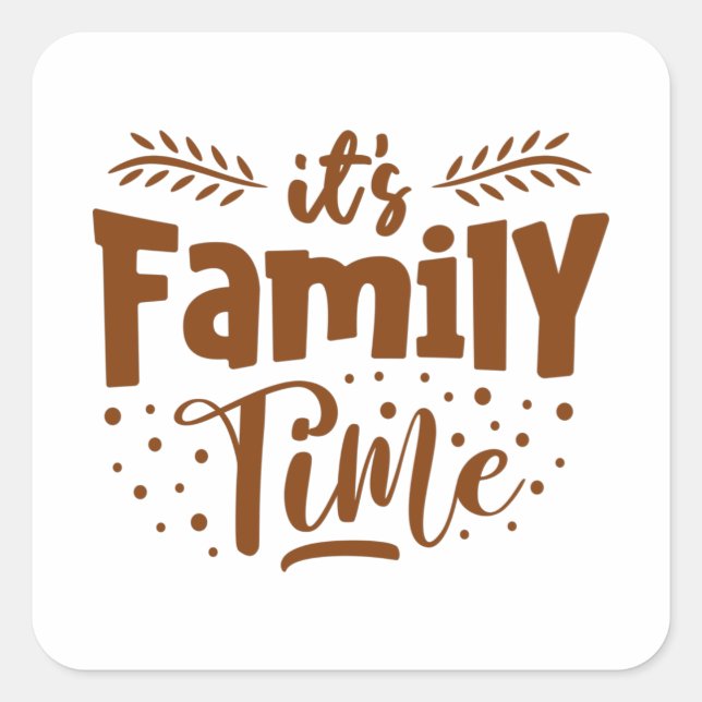it's Family Time Square Sticker (Front)