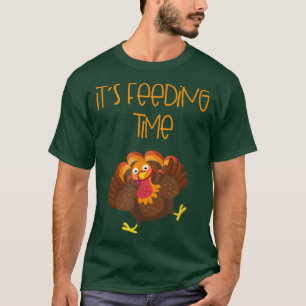 It's Feeding Time Turkey Thanksgiving Design  T-Shirt