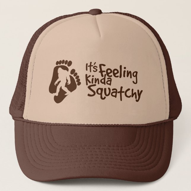 It's Feeling Kinda Squatchy Trucker Hat (Front)