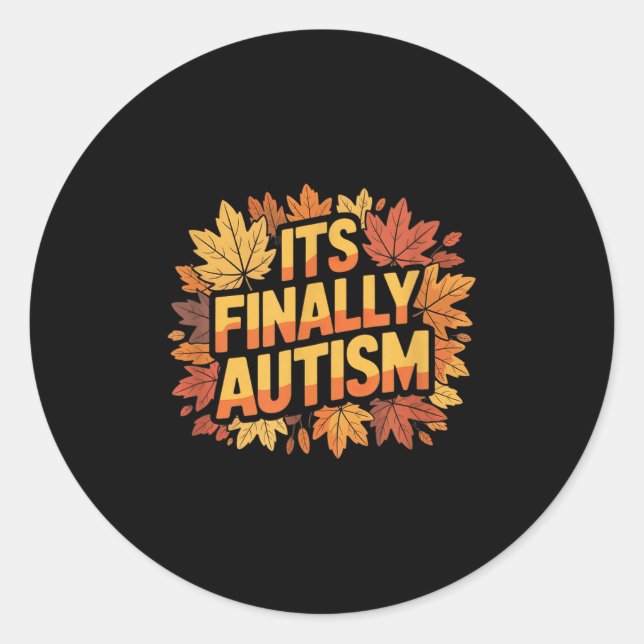 Its Finally Autism Autumn  Classic Round Sticker (Front)
