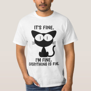 IT'S FINE. EVERYTHING IS FINE CAT FUNNY T-SHIRTS