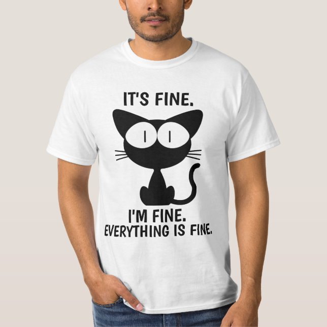 IT'S FINE. EVERYTHING IS FINE CAT  FUNNY T-SHIRTS (Front)