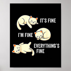 It's Fine Everything's Fine Funny Lazy Cat Sarcast Poster
