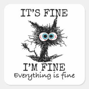 It's Fine Funny Cat T-Shirt - Classic Fit Square Sticker