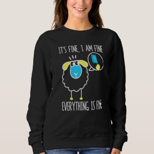 It's Fine I Am Fine Everything Is Fine  Sheep Butc Sweatshirt