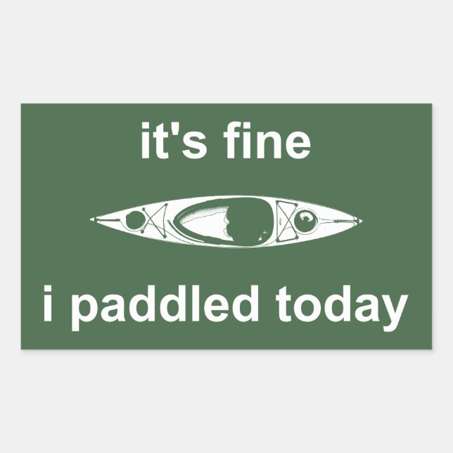 It's Fine, I Paddled Today Rectangular Sticker (Front)