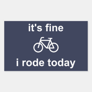 It's Fine, I Rode Today Rectangular Sticker