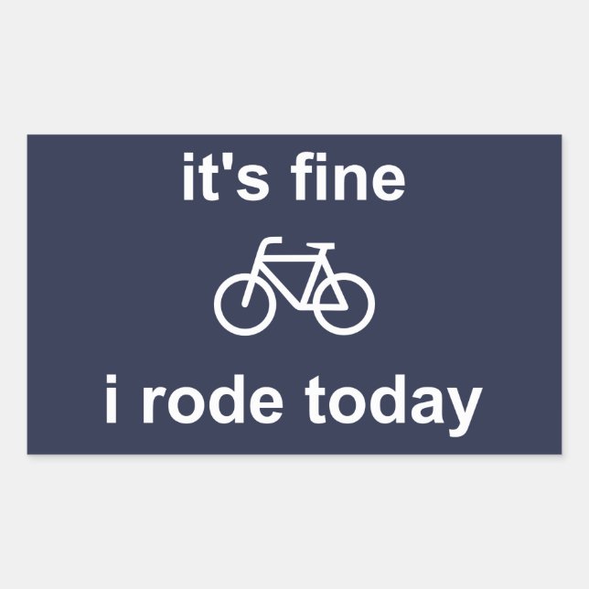 It's Fine, I Rode Today Rectangular Sticker (Front)