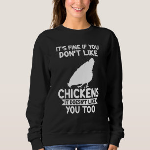 it's fine if you don't like chickens it farming sweatshirt