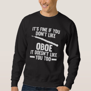 it's fine if you don't like oboe it doesn't like o sweatshirt