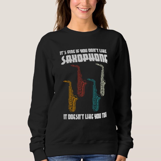 it's fine if you don't like saxophone saxophone pl sweatshirt (Front)
