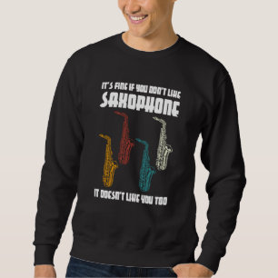 it's fine if you don't like saxophone saxophone pl sweatshirt