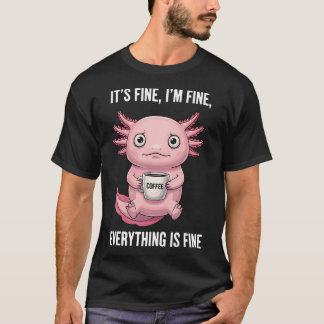 Its Fine Im Fine Coffee T-Shirt