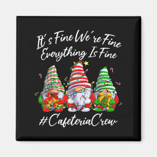 It's Fine I'm Fine Everything Cafeteria Crew Gnome Magnet