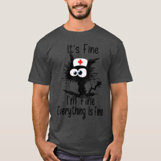 Its Fine Im Fine Everything Fine Cat Nurse Mom Mot T-Shirt