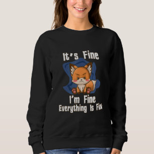 Its Fine Im Fine Everything Fine Fox Sweatshirt