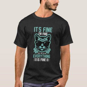 It's Fine I'm Fine Everything Is Fine Angry cat T-Shirt
