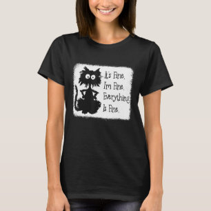 Its Fine Im Fine Everything Is Fine Black Cat Ble T-Shirt