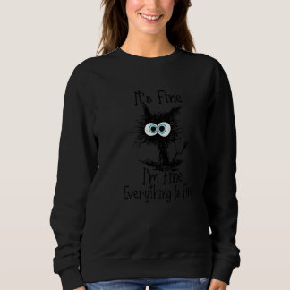 It's Fine I'm Fine Everything Is Fine  Black Cat Sweatshirt