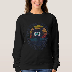 It's Fine I'm Fine Everything Is Fine Black Cat Sweatshirt