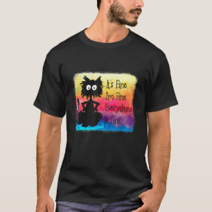 Its Fine Im Fine Everything Is Fine Black Cat Ti T-Shirt
