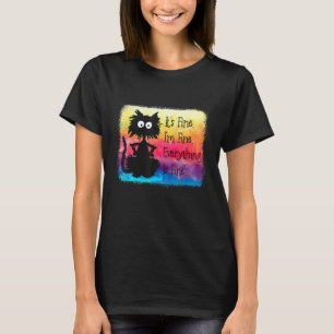 Its Fine Im Fine Everything Is Fine Black Cat Ti T-Shirt