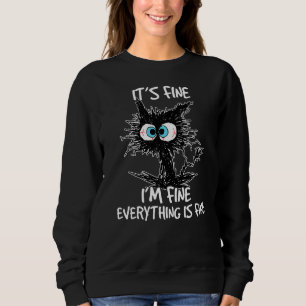 It's Fine I'm Fine Everything Is Fine Black Cat W Sweatshirt