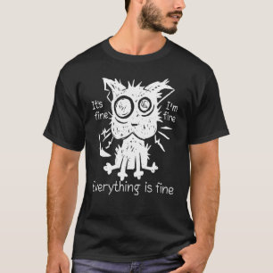 It's Fine I'm Fine Everything Is Fine  Black Cat W T-Shirt