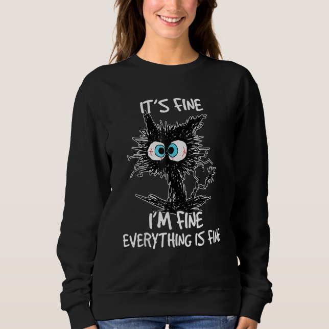 It's Fine I'm Fine Everything Is Fine  Cat 1 Sweatshirt (Front)