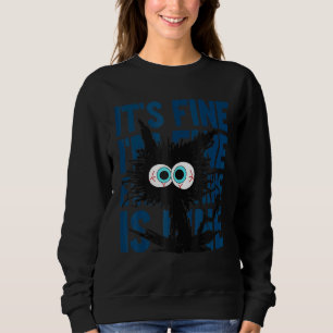 It's Fine I'm Fine Everything Is Fine cat 3 Sweatshirt