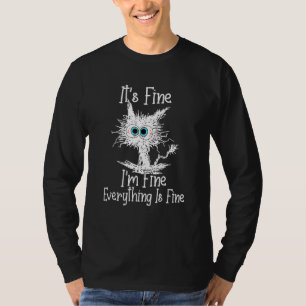 It's Fine I'm Fine Everything Is Fine  Cat Black C T-Shirt