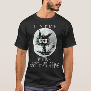 It's Fine I'm Fine Everything Is Fine Cat Black Ca T-Shirt