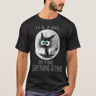 It's Fine I'm Fine Everything Is Fine Cat Black Ca T-Shirt