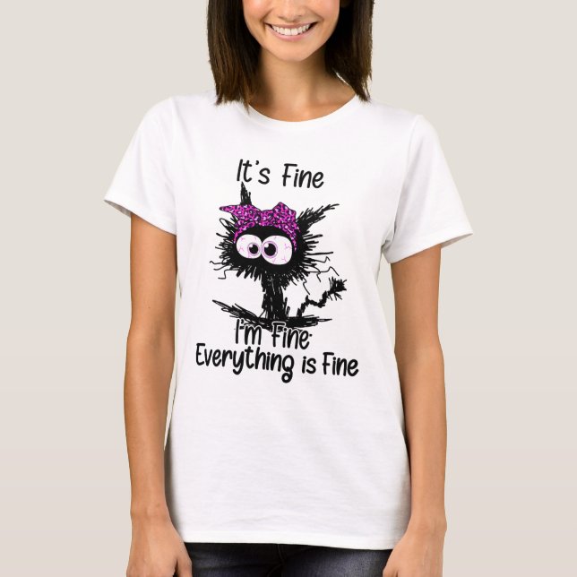 It's Fine I'm Fine Everything Is Fine Cat Breast C T-Shirt (Front)