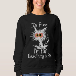 Its Fine Im Fine Everything Is Fine cat fathers da Sweatshirt