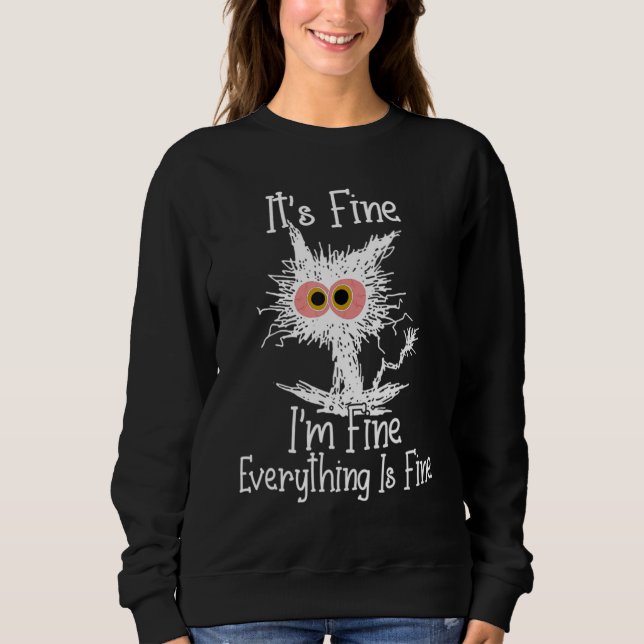 Its Fine Im Fine Everything Is Fine cat fathers da Sweatshirt (Front)