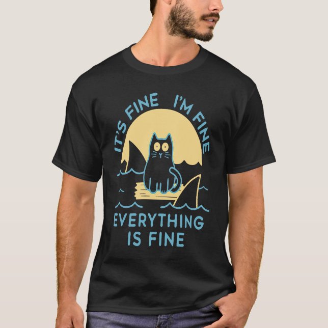 It's Fine I'm Fine Everything Is Fine Cat Is Alway T-Shirt (Front)