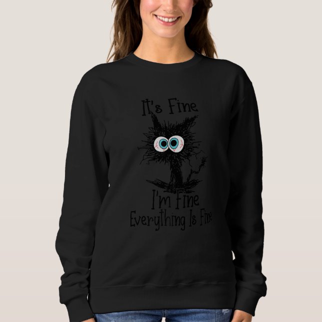 It's Fine I'm Fine Everything Is Fine  Cat Sweatshirt (Front)