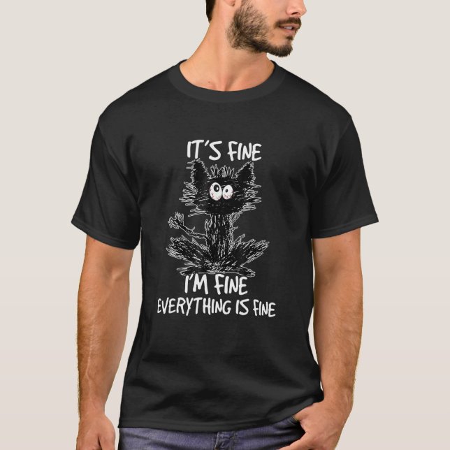 It's Fine  I'm Fine  Everything Is Fine   Cat T-Shirt (Front)