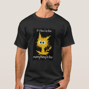 It's Fine I'm Fine Everything Is Fine Cat T-Shirt