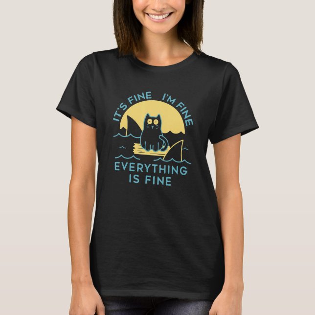 It's Fine I'm Fine Everything Is Fine  Cat T-Shirt (Front)