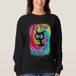 It's Fine I'm Fine Everything Is Fine  Cat Tie Dye Sweatshirt