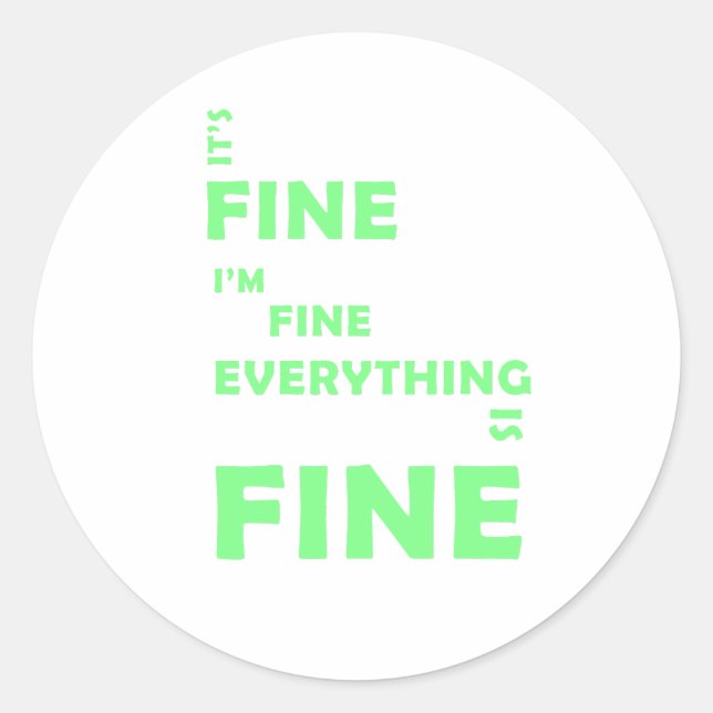 It's Fine. I'm Fine. Everything Is Fine Classic Round Sticker (Front)