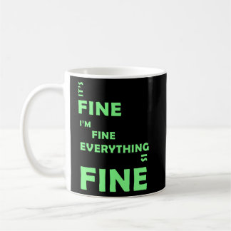 It's Fine. I'm Fine. Everything Is Fine Coffee Mug