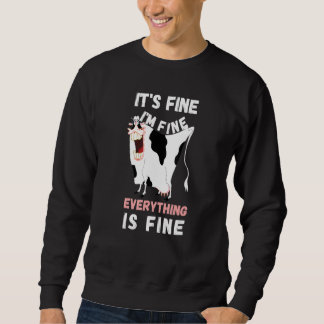 Its Fine Im Fine Everything Is Fine Cow Farmer Sweatshirt