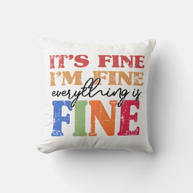 It's Fine I'm Fine Everything Is Fine  Cushion (Front)