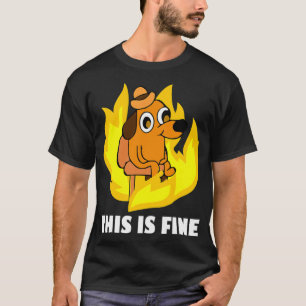 It's Fine I'm Fine Everything Is Fine Dog Burning  T-Shirt