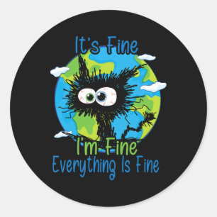 It's Fine I'm Fine Everything Is Fine Earth Day Aw Classic Round Sticker