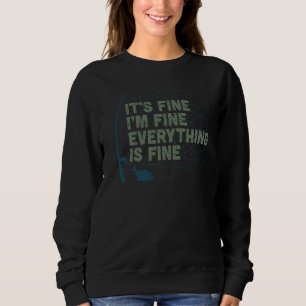 It's Fine I'm Fine Everything Is Fine Fishing  2 Sweatshirt