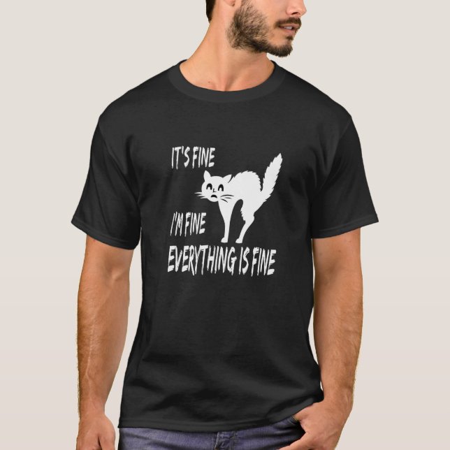 It's Fine I'm Fine Everything is Fine  Fraidy Cat T-Shirt (Front)